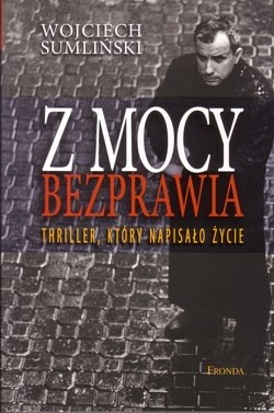 Skan okładki: Z mocy bezprawia : thriller, który napisało życie