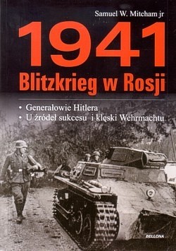 1941 - Blitzkrieg w Rosji : generałowie Hitlera : u źródeł sukcesu i klęski Wehrmachtu
