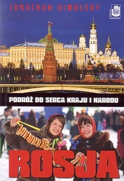 Rosja : podróż do serca kraju i narodu