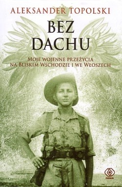 Skan okładki: Bez dachu : moje wojenne przeżycia na Bliskim Wschodzie i we Włoszech