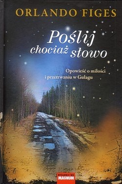 Skan okładki: Poślij chociaż słowo : opowieść o miłości i przetrwaniu w Gułagu