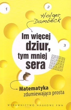 Skan okładki: Im więcej dziur, tym mniej sera : matematyka zdumiewająco prosta