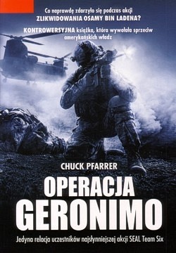 Operacja „Geronimo” : misja likwidacji Osamy Bin Ladena przez SEAL Team Six : bezpośrednia relacja