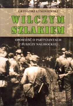 Skan okładki: Wilczym szlakiem : opowieść o partyzantach z Puszczy Nalibockiej