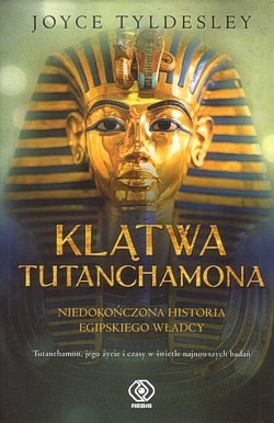 Skan okładki: Klątwa Tutanchamona : niedokończona historia egipskiego władcy : Tutanchamon, jego życie i czasy w świetle najnowszych badań