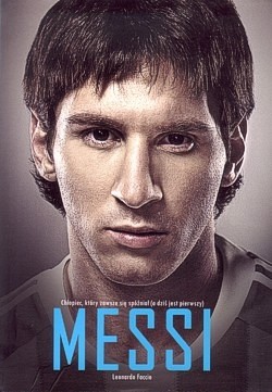 Skan okładki: Messi : chłopiec, który zawsze się spóźniał (a dziś jest pierwszy)