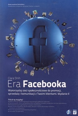 Skan okładki: Era Facebooka : wykorzystaj sieci społecznościowe do promocji, sprzedaży i komunikacji z Twoimi klientami