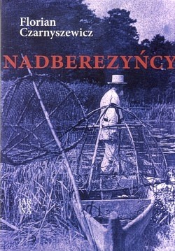 Skan okładki: Nadberezyńcy : powieść w trzech tomach osnuta na tle prawdziwych wydarzeń