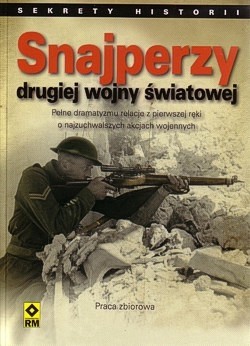 Skan okładki: Snajperzy drugiej wojny światowej : pełne dramatyzmu relacje z pierwszej ręki o najzuchwalszych akcjach wojennych