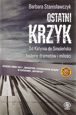 Ostatni krzyk : od Katynia do Smoleńska : historie dramatów i miłości