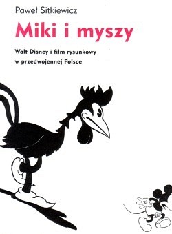 Skan okładki: Miki i myszy : Walt Disney i film rysunkowy w przedwojennej Polsce