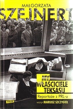 Skan okładki: My, właściciele Teksasu : reportaże z PRL-u