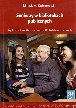 Skan okładki: Seniorzy w bibliotekach publicznych : poradnik