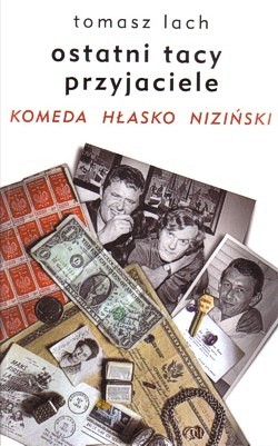 Skan okładki: Ostatni tacy przyjaciele : Komeda, Hłasko, Niziński : opowieść na podstawie wspomnień Ewy Krzyżanowskiej, Marka Nizińskiego i Zosi Komedowej