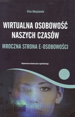 Skan okładki: Wirtualna osobowość naszych czasów : mroczna strona e-osobowości