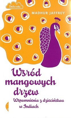 Wśród mangowych drzew : wspomnienia z dzieciństwa w Indiach