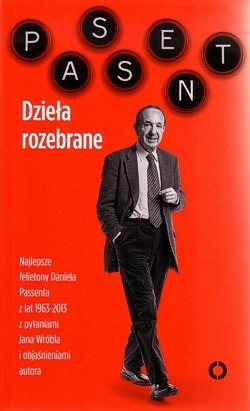 Dzieła rozebrane : najlepsze felietony Daniela Passenta z pytaniami Jana Wróbla i objaśnieniami autora