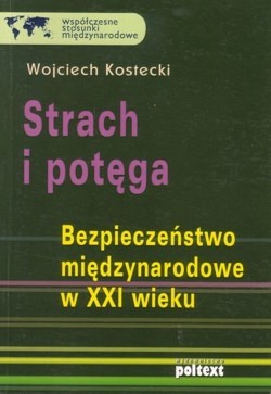 Skan okładki: Strach i potęga : bezpieczeństwo międzynarodowe w XXI wieku