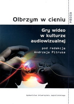 Skan okładki: Olbrzym w cieniu : gry wideo w kulturze audiowizualnej