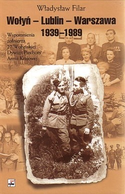Skan okładki: Wołyń - Lublin - Warszawa 1939-1989 : wspomnienia żołnierza 27. Wołyńskiej Dywizji Piechoty Armii Krajowej