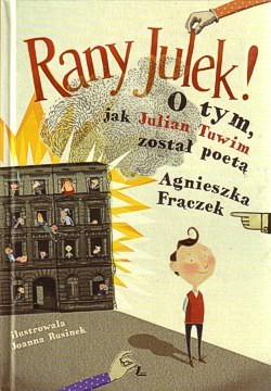 Skan okładki: Rany Julek! : o tym, jak Julian Tuwim został poetą
