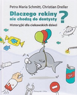 Skan okładki: Dlaczego rekiny nie chodzą do dentysty? : historyjki dla ciekawskich dzieci