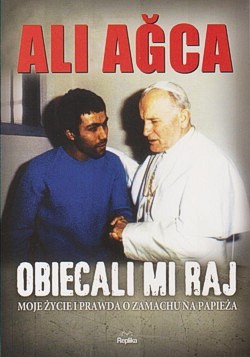 Obiecali mi raj : moje życie i prawda o zamachu na papieża