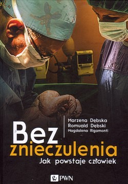 Skan okładki: Bez znieczulenia : jak powstaje człowiek