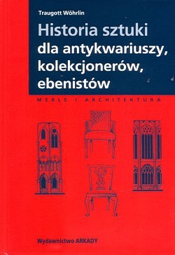 Skan okładki: Historia sztuki dla antykwariuszy, kolekcjonerów, ebenistów : meble i architektura