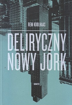 Skan okładki: Deliryczny Nowy Jork : retroaktywny manifest dla Manhattanu