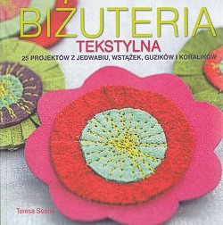 Skan okładki: Biżuteria tekstylna : 25 projektów z jedwabiu, wstążek, guzików i koralików