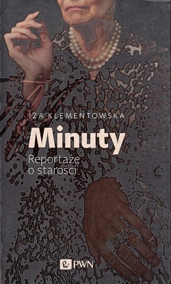 Minuty : reportaże o starości