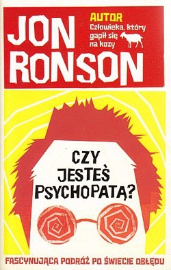 Skan okładki: Czy jesteś psychopatą? : fascynująca podróż po świecie obłędu