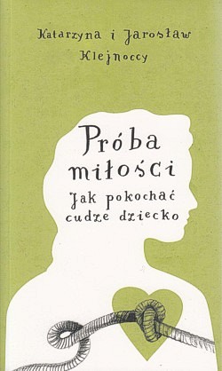 Skan okładki: Próba miłości : jak pokochać cudze dziecko