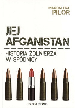 Jej Afganistan : historia żołnierza w spódnicy