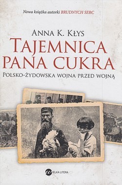 Tajemnica pana Cukra : polsko-żydowska wojna przed wojną