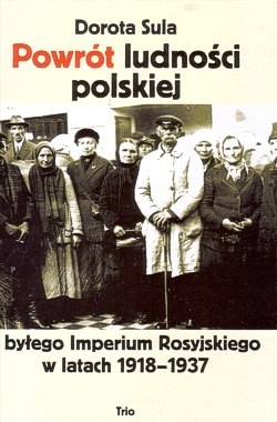 Powrót ludności polskiej z byłego Imperium Rosyjskiego w latach 1918-1937