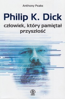 Skan okładki: Philip K. Dick : człowiek, który pamiętał przyszłość