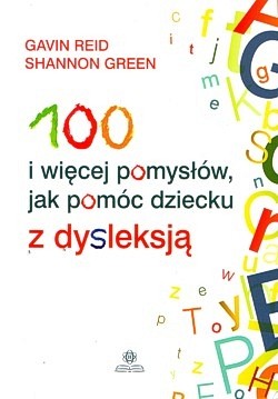 Skan okładki: 100 i więcej pomysłów, jak pomóc dziecku z dysleksją