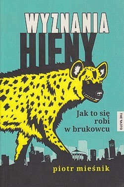 Skan okładki: Wyznania hieny : jak to się robi w brukowcu