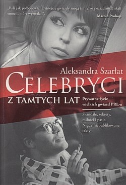 Celebryci z tamtych lat : prywatne życie wielkich gwiazd PRL-u