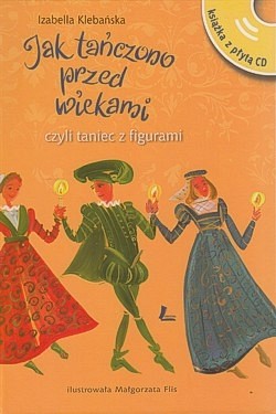 Skan okładki: Jak tańczono przed wiekami czyli Taniec z figurami