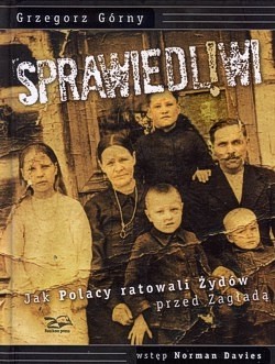 Sprawiedliwi : jak Polacy ratowali Żydów przed Zagładą