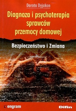 Diagnoza i psychoterapia sprawców przemocy domowej : bezpieczeństwo i zmiana