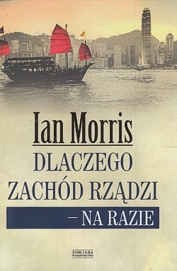 Dlaczego Zachód rządzi - na razie : co schematy historyczne mówią o przyszłości