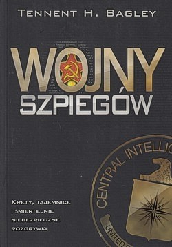 Wojny szpiegów : krety, tajemnice i śmiertelnie niebezpieczne zagrywki