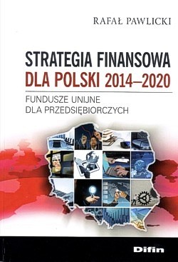 Skan okładki: Strategia finansowa dla Polski 2014-2020 : fundusze unijne dla przedsiębiorczych