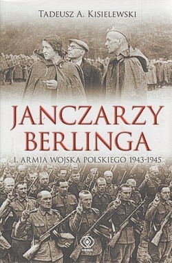 Skan okładki: Janczarzy Berlinga : 1. Armia Wojska Polskiego 1943-1945