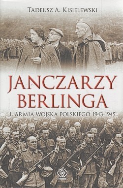 Skan okładki: Janczarzy Berlinga : 1. Armia Wojska Polskiego 1943-1945