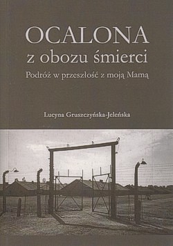 Skan okładki: Ocalona z obozu śmierci : podróż w przeszłość z moja mamą